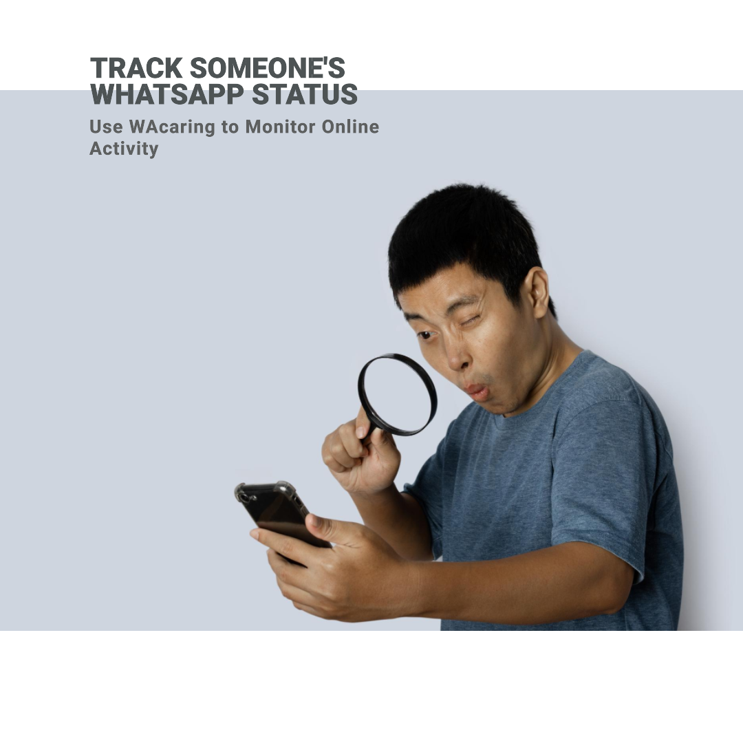 track someoneswhatsapp status use wacaring to monitor onlineactivity
